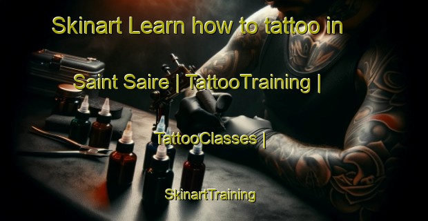 Skinart Learn how to tattoo in Saint Saire | TattooTraining | TattooClasses | SkinartTraining-France